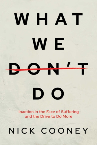 What We Don't Do: Inaction in the Face of Suffering and the Drive to Do More