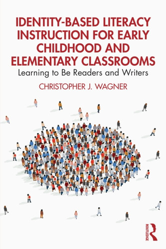 Identity-Based Literacy Instruction for Early Childhood and Elementary Classrooms: Learning to Be Readers and Writers