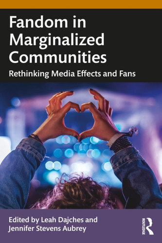 Fandom in Marginalized Communities: Rethinking Media Effects and Fans