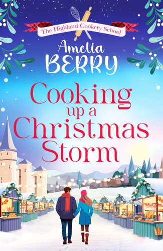 Cooking Up a Christmas Storm: A warm and cosy festive romcom, the perfect Christmas escape