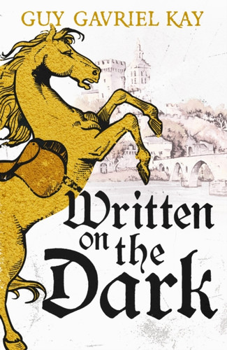 Written on the Dark: From the bestselling author of the groundbreaking novels Tigana and Under Heaven