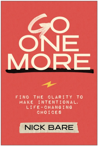 Go One More: Find the Clarity to Make Intentional, Life-Changing Choices