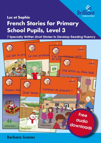 Luc et Sophie French Stories for Primary School Pupils, Level 3: 7 Specially Written Short Stories to Develop Reading Fluency