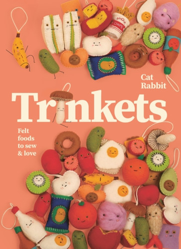 Trinkets: Felt foods to sew and love