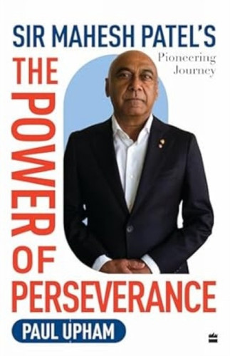 The Power of Perseverance: Sir Mahesh Patel's Pioneering Journey