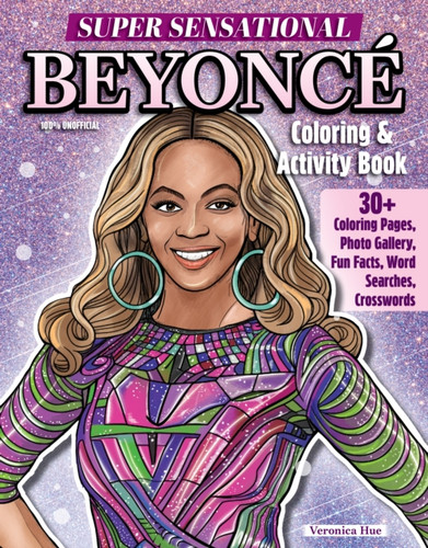 Super Sensational Beyonce Coloring & Activity Book: Features Photo Gallery, Fun Facts, Word Searches, Crosswords
