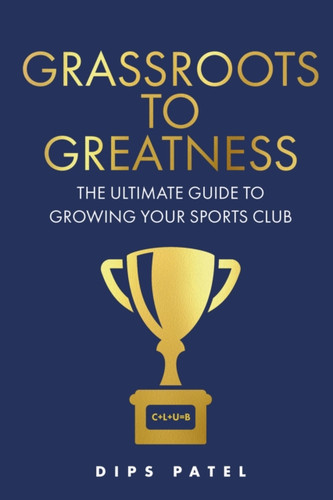 Grassroots to Greatness: The ultimate guide to growing your sports club