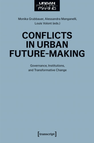 Conflicts in Urban Future-Making: Governance, Institutions, and Transformative Change