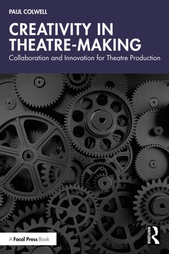 Creativity in Theatre-Making: Collaboration and Innovation for Theatre Production