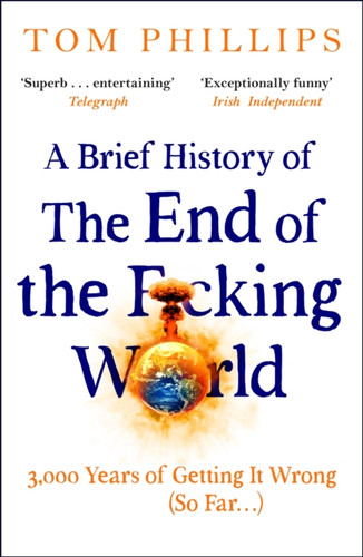 A Brief History of the End of the F*cking World: The hilarious and fascinating new book from the international bestselling author of HUMANS