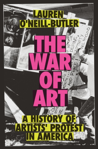 The War of Art: A History of Artists' Protest In America