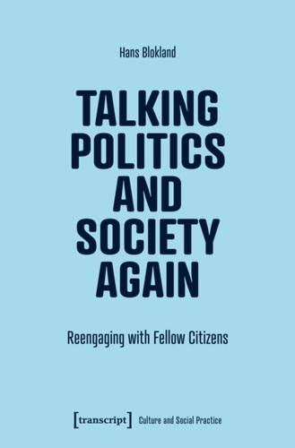 Talking Politics and Society Again: Reengaging with Fellow Citizens
