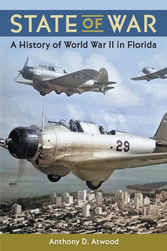 State of War: A History of World War II in Florida