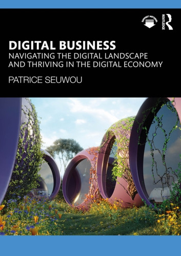 Digital Business: Navigating the Digital Landscape and Thriving in the Digital Economy
