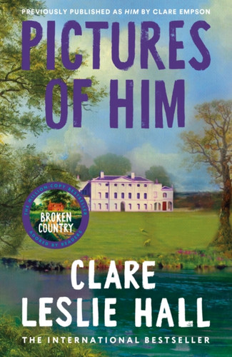 Pictures of Him: A page-turning story of love and obsession with a jaw-dropping twist, from the Reese's Book Club author of Broken Country.