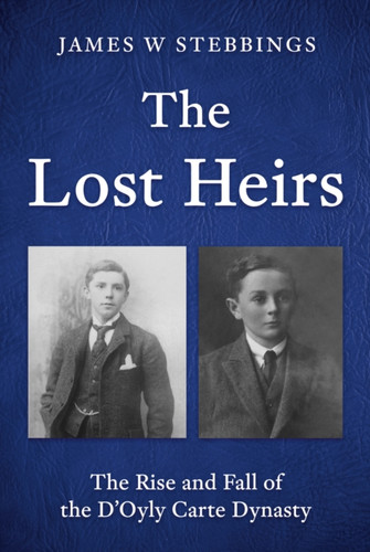 The Lost Heirs: The Rise and Fall of the D’Oyly Carte Dynasty