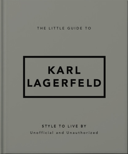 The Little Guide to Karl Lagerfeld: Style to Live By