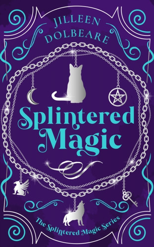 Splintered Magic: A Paranormal Women's Urban Fantasy Fiction Novel
