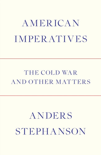 American Imperatives: The Cold War and Other Matters