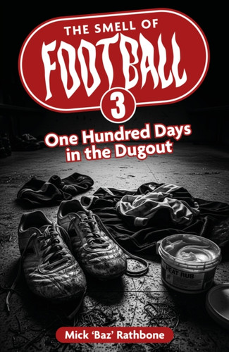The Smell of Football III: One Hundred Days in the Dug Out
