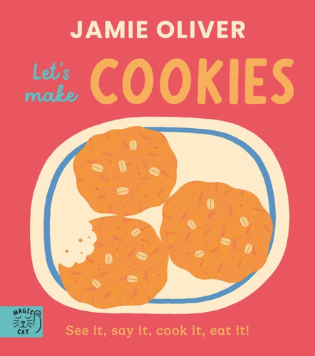 Jamie Oliver: Let's Make Cookies: See it, say it, cook it, eat it!