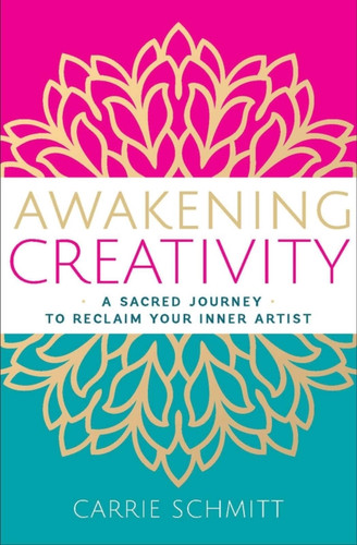 Awakening Creativity: A Sacred Journey to Reclaim Your Inner Artist