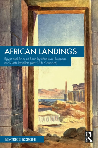 African Landings: Egypt and Sinai as Seen by Medieval European and Arab Travellers (4th–15th Centuries)