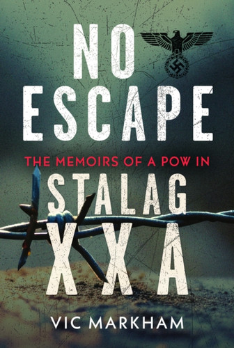 No Escape: The Memoirs of a POW in Stalag XXA