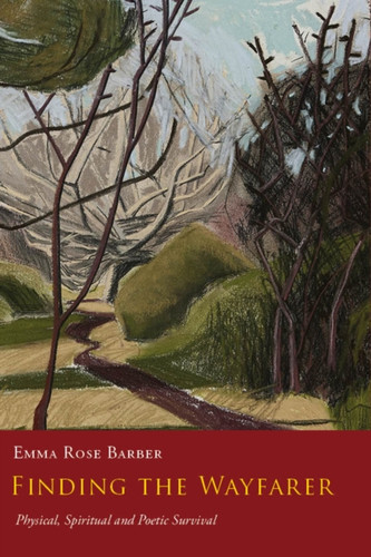 FINDING THE WAYFARER: Physical, Spiritual and Poetic Survival