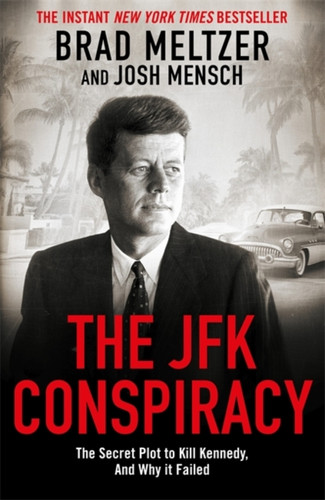 The JFK Conspiracy: The Secret Plot to Kill Kennedy, And Why It Failed