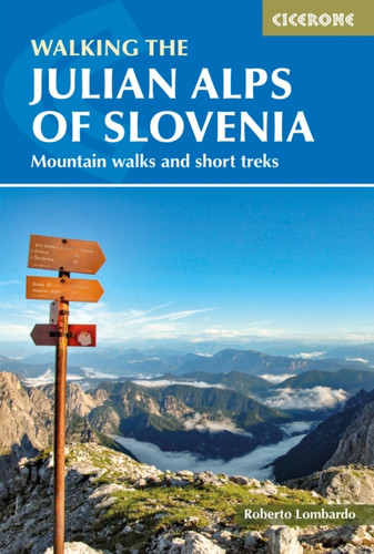 Walking the Julian Alps of Slovenia: Mountain walks and short treks