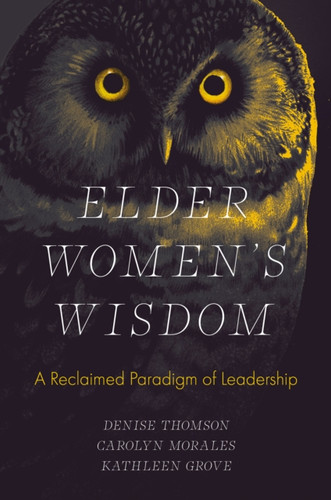 Elder Women's Wisdom: A Reclaimed Paradigm of Leadership