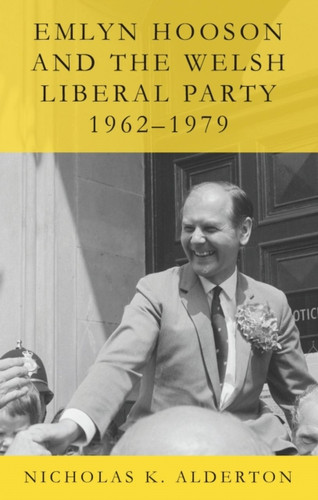 Emlyn Hooson and the Welsh Liberal Party, 1962-1979