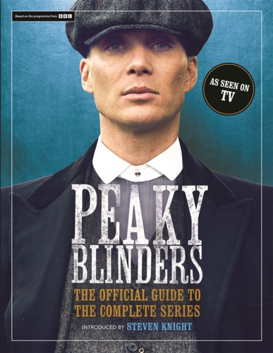 Peaky Blinders: The Official Guide to the Complete Series