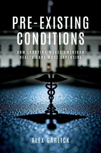 Pre-Existing Conditions: How Lobbying Makes American Health Care More Expensive