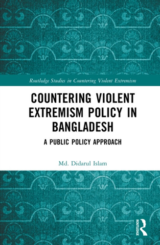 Countering Violent Extremism Policy in Bangladesh: A Public Policy Approach