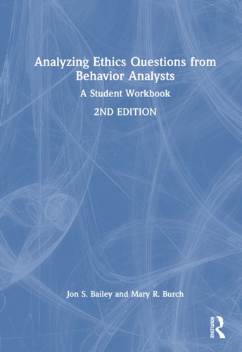 Analyzing Ethics Questions from Behavior Analysts: A Student Workbook