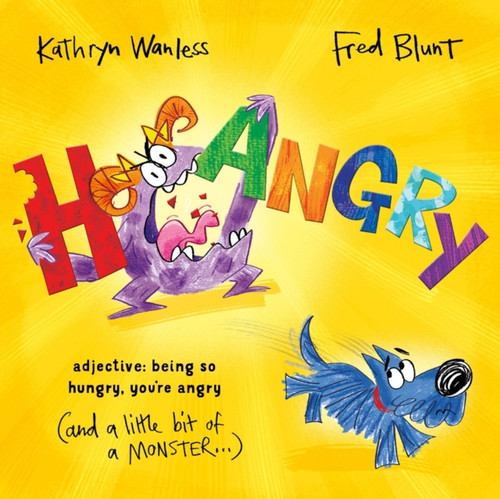 Hangry: When you're SO hungry, you're angry (and a little bit of a monster)!