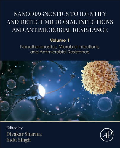 Nanodiagnostics to Identify and Detect Microbial Infections and Antimicrobial Resistance: Volume 1 Nanotheranostics, Microbial Infections, and Antimicrobial Resistance