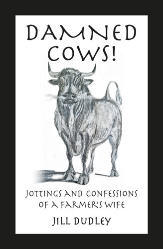 Damned Cows!: Jottings and Confessions of a Farmer's Wife