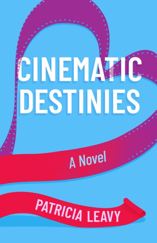Cinematic Destinies: A Novel