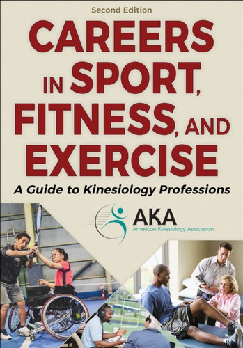 Careers in Sport, Fitness, and Exercise: A Guide to Kinesiology Professions
