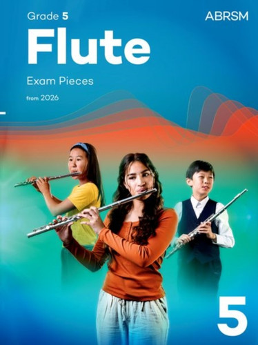 Flute Exam Pieces from 2026, ABRSM Grade 5: Selected from the syllabus from 2026. Flute Part & Piano Accompaniment