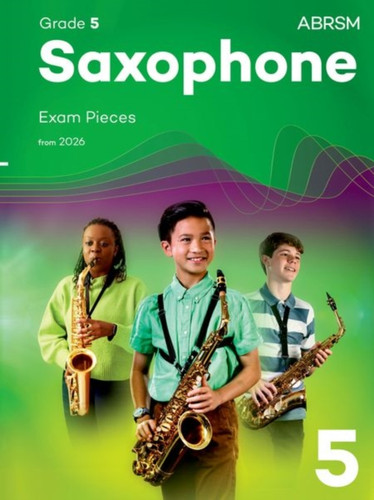 Saxophone Exam Pieces from 2026, ABRSM Grade 5: Selected from the syllabus from 2026. Saxophone Part & Piano Accompaniments