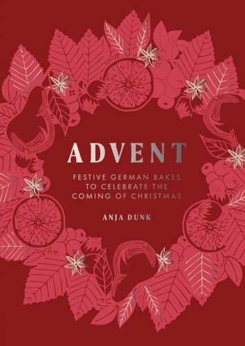Advent: Festive German Bakes to Celebrate the Coming of Christmas