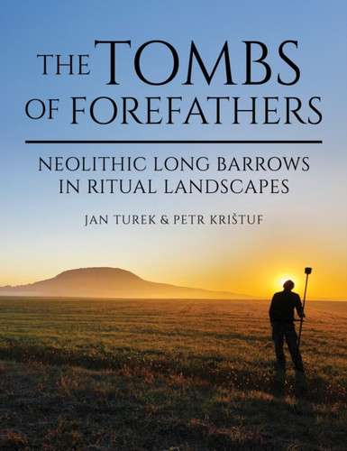 The Tombs of Forefathers: Neolithic Long Barrows in Ritual Landscapes