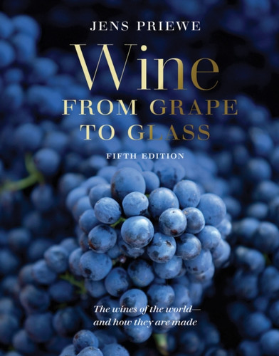 Wine from Grape to Glass: The Wines of the World and how they are Made