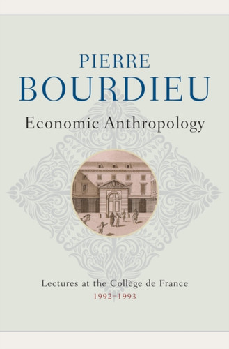 Economic Anthropology: Lectures at the College de France, 1992 - 1993