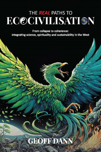 The Real Paths to Ecocivilisation: From collapse to coherence: integrating science, spirituality and sustainability in the West
