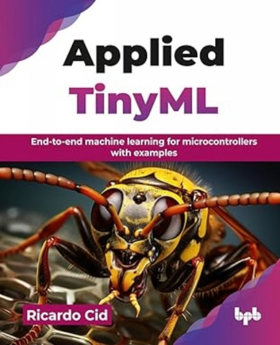 Applied TinyML: End-to-end machine learning for microcontrollers with examples